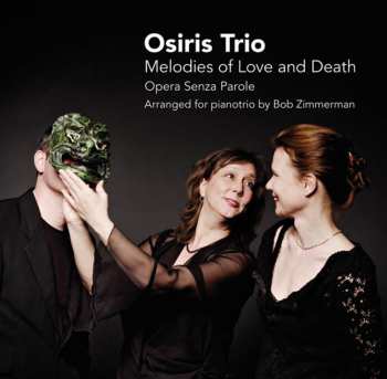 CD Osiris Trio: Melodies Of Love And Death (Opera Senza Parole)