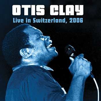 Album Otis Clay: Live In Switzerland, 2006
