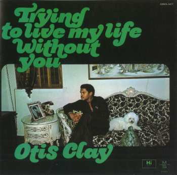 CD Otis Clay: Trying To Live My Life Without You