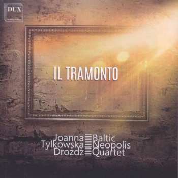 CD Ottorino Respighi: Joanna Tylkowska-drozdz & Baltic Neopolis Quartet - Il Tramonto
