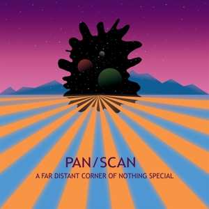 Album Pan/Scan: A Far Distant Corner Of Nothing Special