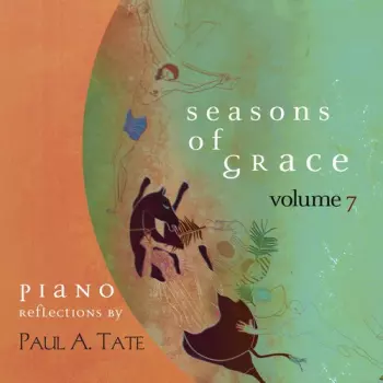 Seasons Of Grace, Volume 7: Piano Reflections By Paul A. Tate