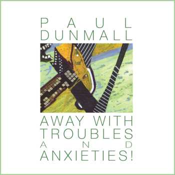 Album Paul Dunmall: Away With Troubles And Anxieties!