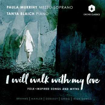 Album Paula Murrihy: I Will Walk With My Love: Folk-Inspired Songs And Myths