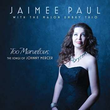 Album Jaimee Paul: Too Marvelous (The Songs Of Johnny Mercer)