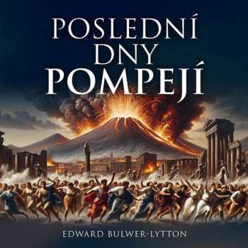 2CD Pavel Soukup: Bulwer Lytton: Poslední Dny Pompejí