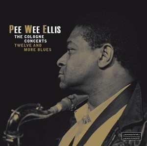 Album Pee Wee Ellis: The Cologne Concerts - Twelve And More Blues
