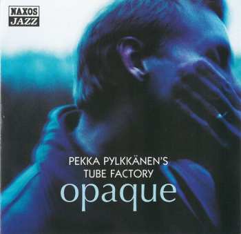 Album Pekka Pylkkänen's Tube Factory: Opaque