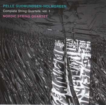 CD Pelle Gudmundsen-Holmgreen: Complete String Quartets, Vol. 1