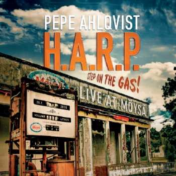 CD Pepe Ahlqvist & H.A.R.P.: Step On The Gas - Live At Möysä