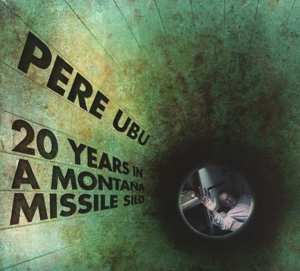 CD Pere Ubu: 20 Years In A Montana Missile Silo