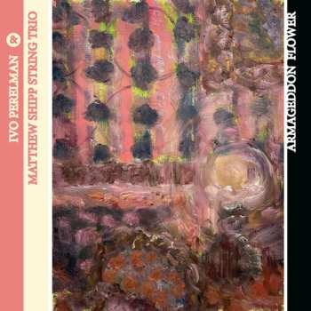 CD Perelman,ivo / Shipp,matthew String Trio: Armageddon Flower