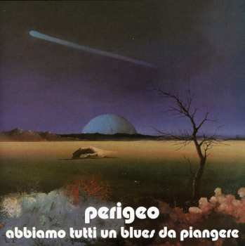 CD Perigeo: Abbiamo Tutti Un Blues Da Piangere