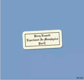 Perry Leopold: Experiment In Metaphysics, Part Ii