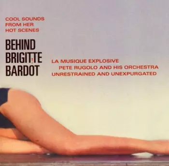 Behind Brigitte Bardot - Cool Sounds From Her Hot Scenes