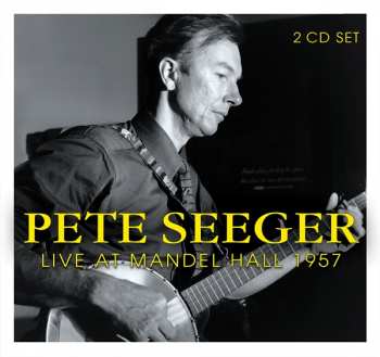 2CD Pete Seeger: Live At Mandel Hall 1957