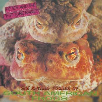 Album Peter And The Test Tube Babies: The Mating Sounds Of South American Frogs 12 Vinyl
