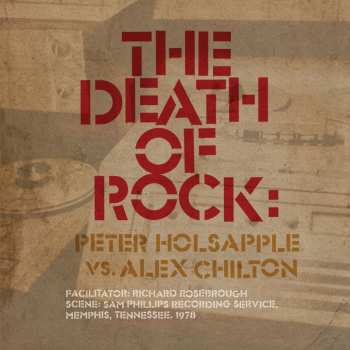 LP Alex Chilton: The Death Of Rock: Peter Holsapple Vs. Alex Chilton