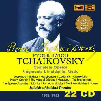 22CD Peter Iljitsch Tschaikowsky: Sämtliche Opern, Fragmente & Bühnenmusiken