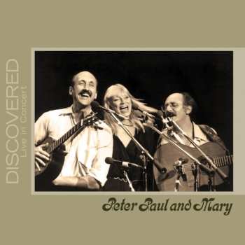 Album Peter, Paul & Mary: Discovered Live In Concert