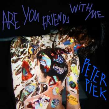 LP Peter Piek: Are You Friends With Me