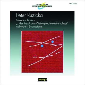 CD Peter Ruzicka: Metamorphosen · "...Den Impuls Zum Weitersprechen Erst Empfinge" · Abbrüche · Emanazione