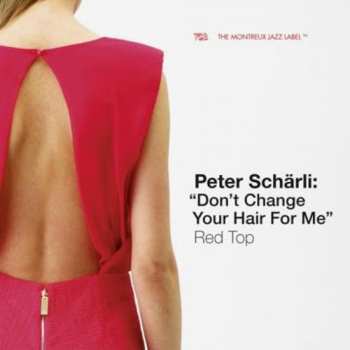 Album Peter Scharli: "Don't Change Your Hair For Me" Red Top