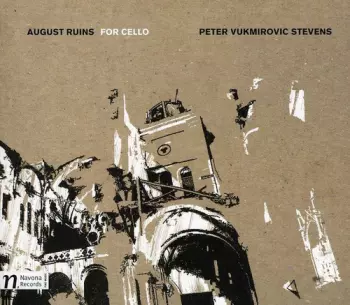 Peter Vukmirovic Stevens: August Ruins For Cello