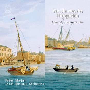 Album Peter Whelan: Mr Charles The Hungarian - Handels Rival In Dublin