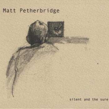 Album Petherbridge,matt: Silent & The Sure