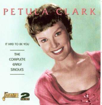 2CD Petula Clark: It Had To Be You: The Complete Early Singles 