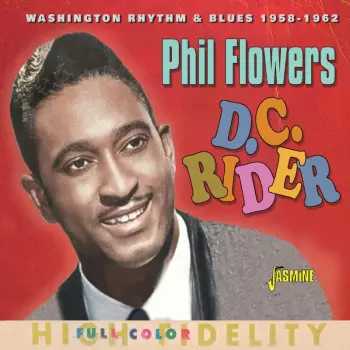 Phil Flowers: D.c. Rider: Washington Rhythm & Blues 1958-1962