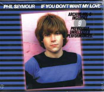 CD Phil Seymour: If You Don't Want My Love