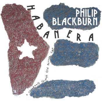 Album Philip Blackburn: Habanera (A Soundwalk Through Old Havana, Cuba)