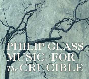 CD Philip Glass: Music For The Crucible
