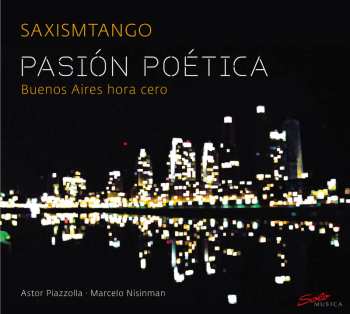 Album Piazzolla / Saxismtango: Pasion Poetica: Buenos Aires Hora Cero