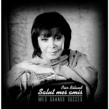 Pier Béland: Salut Mes Amis / Mes Grands Succès