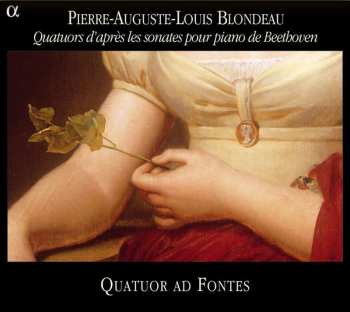 CD Pierre-Auguste-Louis Blondeau: Quatuors D'après Les Sonates Pour Piano De Beethoven