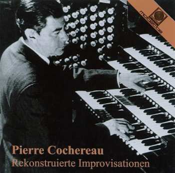 Album Pierre Cochereau: Rekonstruierte Improvisationen