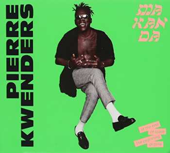 CD Pierre Kwenders: Makanda At The End Of Space, The Beginning Of Time