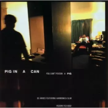 Pig In A Can: You Can't Poison A Pig - De Mixes Featuring Harmonica Slim
