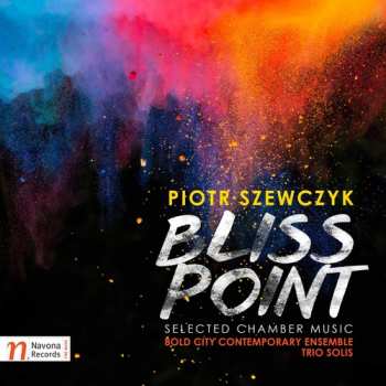 CD Piotr Szewczyk: Bliss Point (Selected Chamber Music)
