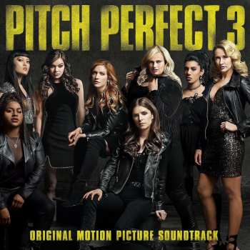 LP Pitch Perfect Cast: Pitch Perfect 3 (Original Motion Picture Soundtrack)