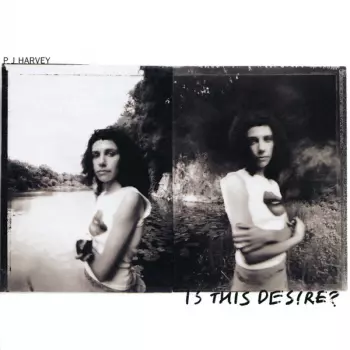 PJ Harvey: Is This Desire?
