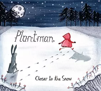 Plantman: Closer To The Snow