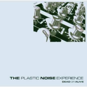 Album Plastic Noise Experience: Dead Or Alive
