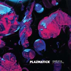 LP Plazmatick: Maziš Mi Se / Cuddly, Cuddly DLX