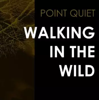 Point Quiet: Walking In The Wild