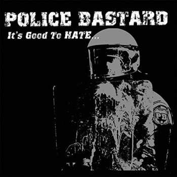 Album Police Bastard: It's Good To Hate...