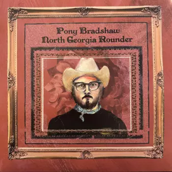 Pony Bradshaw: North Georgia Rounder
